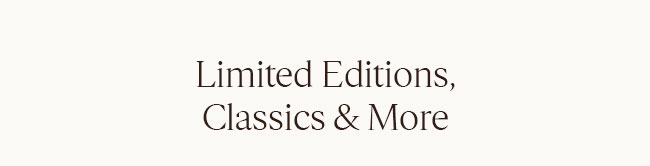 LIMITED EDITIONS, CLASSICS & MORE