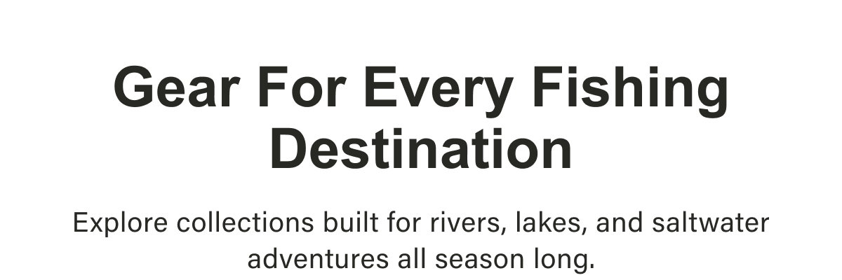 Gear For Every Fishing Destination
