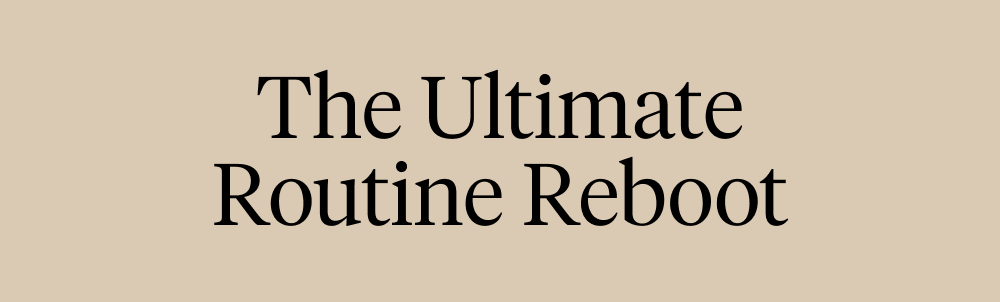 The Ultimate Routine Reboot