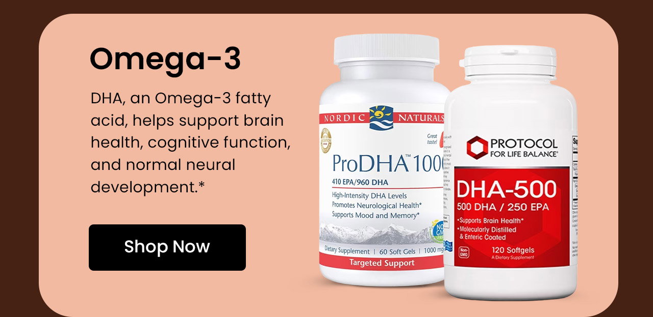 Omega-3: DHA, an Omega-3 fatty acid, helps support brain health, cognitive function, and normal neural development.* Shop Omega-3: DHA (Docosahexaenoic Acid).