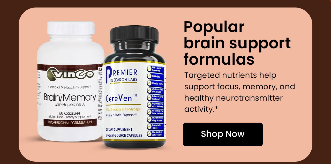 Popular Brain Support Formulas: Targeted nutrients help support focus, memory, and healthy neurotransmitter activity.* Shop Brain Health Formulas.