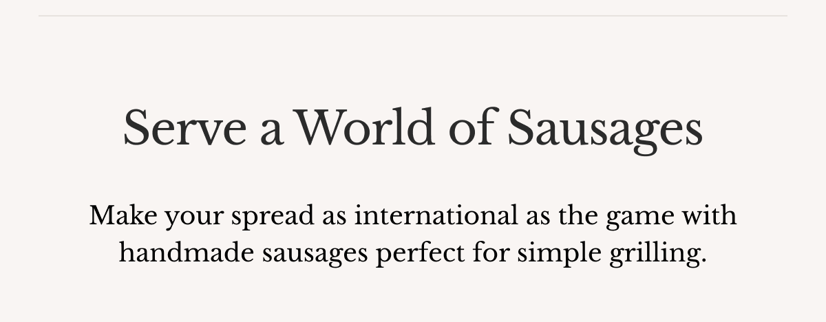 Serve a World of Sausages | Make your spread as international as the game with handmade sausages perfect for simple grilling.