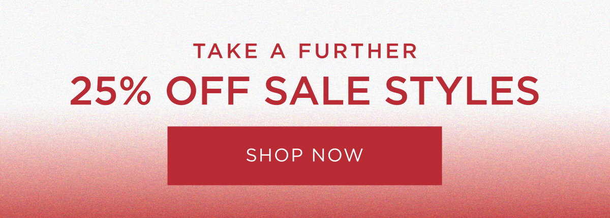 Take a further 25% off sale. Online and in store now. Shop Now.