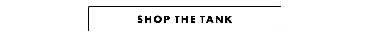 Shop the tank