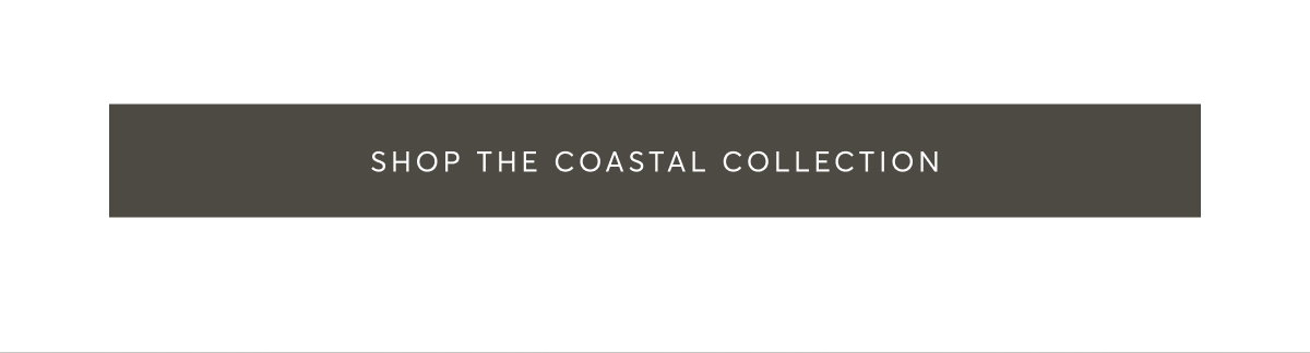 Shop the Coastal Collection