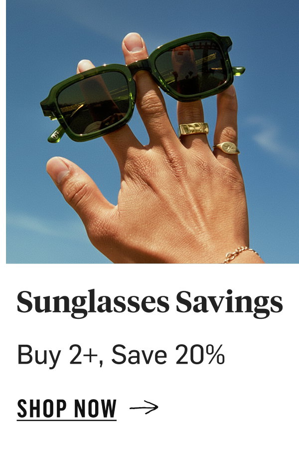 Sunglasses Savings: Buy 2+, Save 20%. Double up and cut the glare for less. Shop Now!