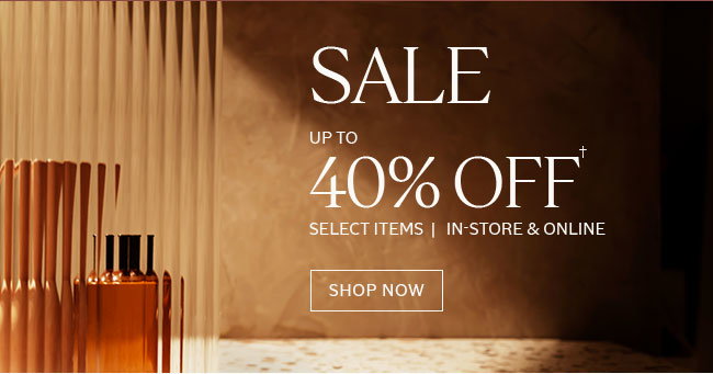 SALE | UP TO 40% OFF | SELECT ITEMS | IN-STORE & ONLINE† | SHOP NOW