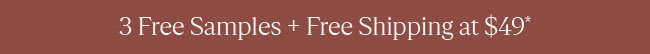 3 FREE SAMPLES + FREE SHIPPING AT $49