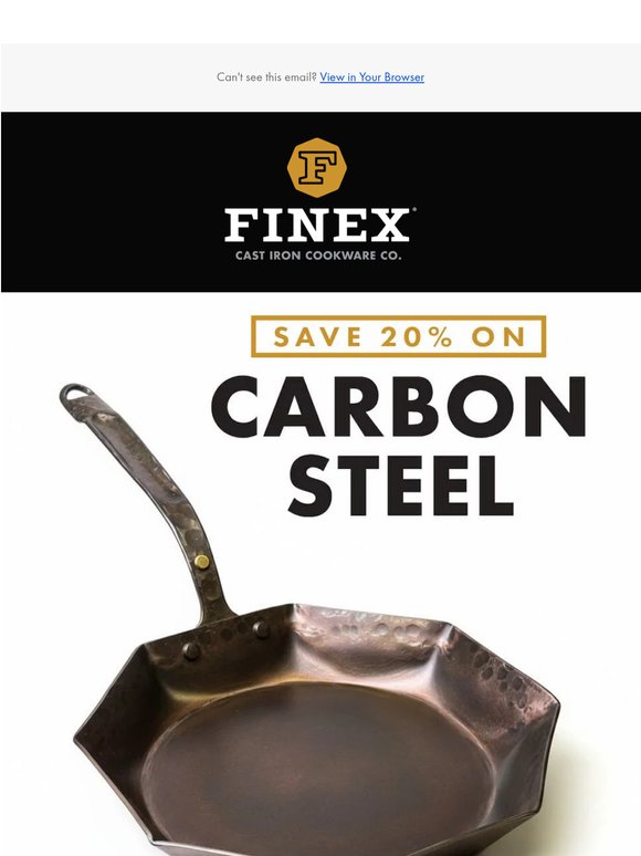 Meet our lighter side: 20% off Carbon Steel.
