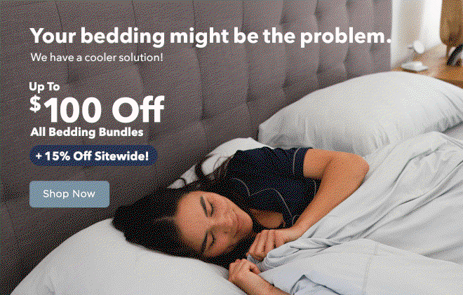 Your bedding might be the problem. We have a cooler solution! Up To $100 Off All Bedding Bundles + 15% Off Sitewide!
