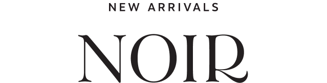 New Arrivals from Noir