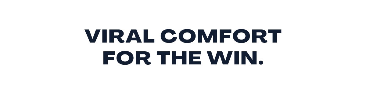 Viral comfort for the win