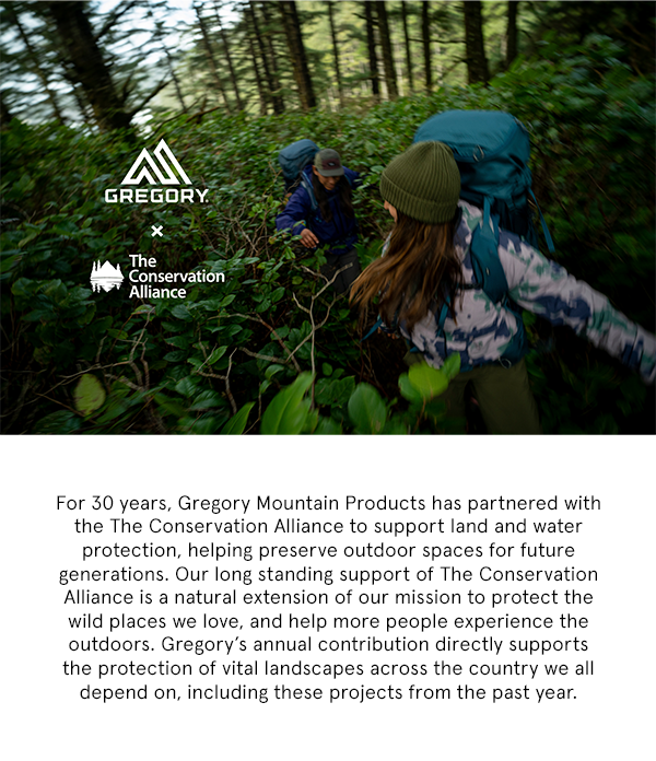 For 30 years, Gregory Mountain Products has partnered with the The Conservation Alliance to support land and water protection, helping preserve outdoor spaces for future generations