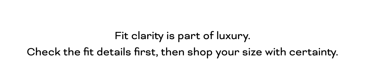 Fit clarity is part of luxury.