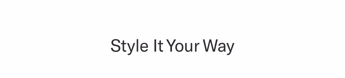 Style it your way