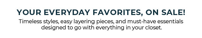Your Everyday Favorites, On Sale!