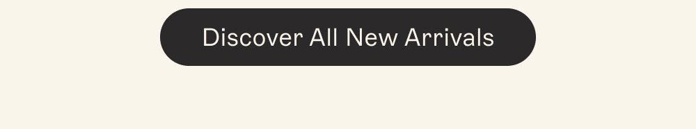 Discover All New Arrivals