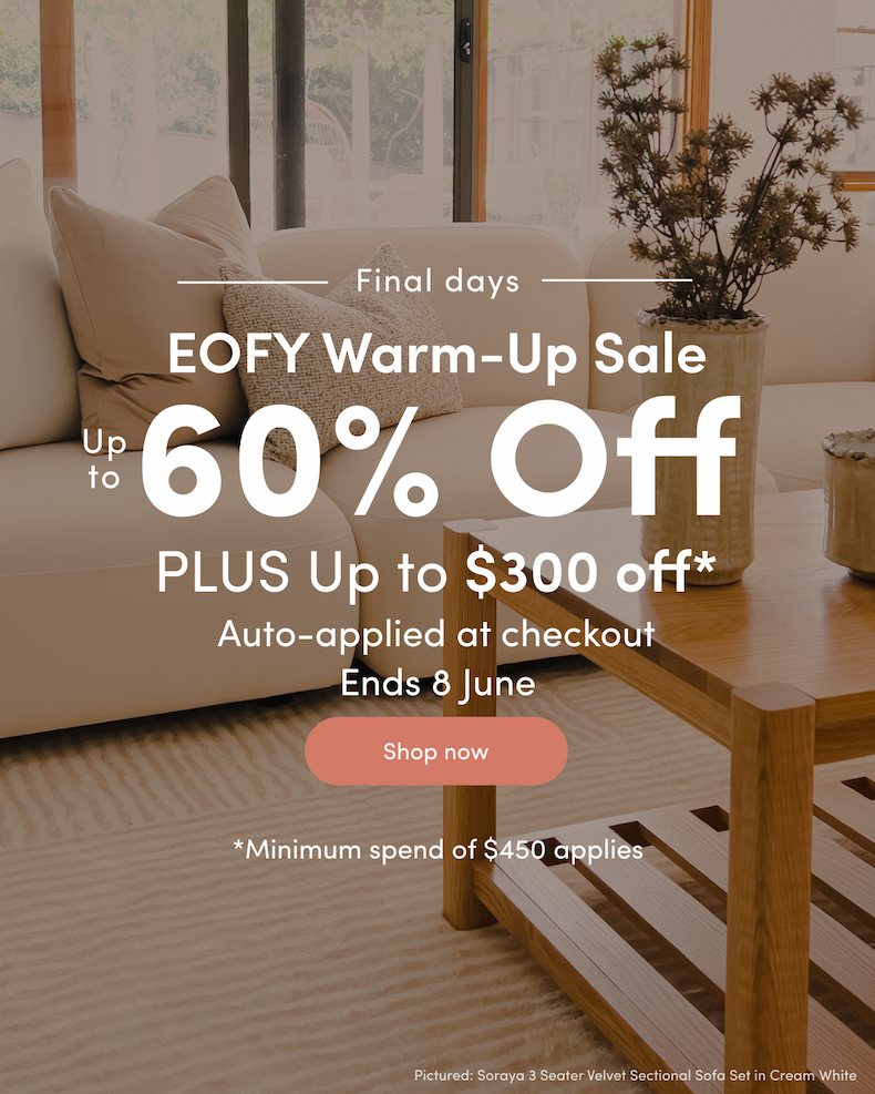 <ribbon>Final days EOFY Warm-Up Sale Up to 60% off PLUS Up to $300 off*  Auto-applied at checkout Ends 8 June CTA: Shop now *Minimum spend of $450 applies