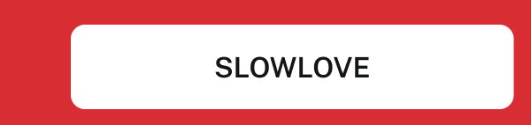 SLOWLOVE