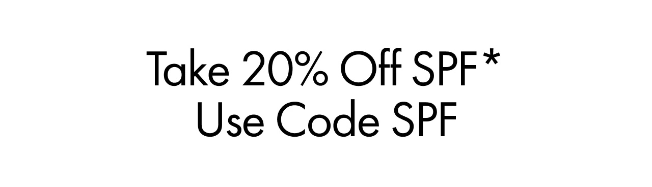 Take 20% off SPF*Use Code SPF