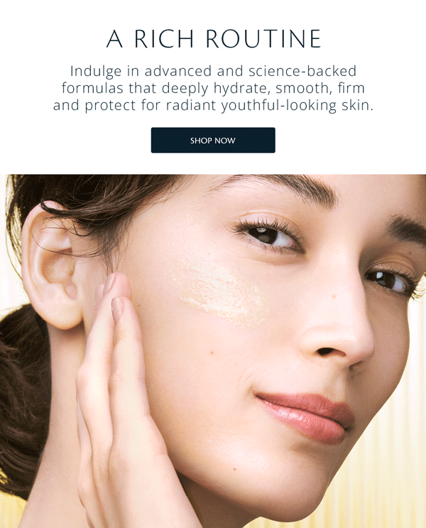 Indulge in advanced and science-backed formulas that deeply hydrate, smooth, firm and protect for radiant youthful-looking skin.