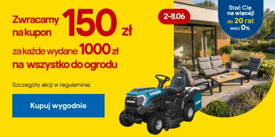 Zwracamy na kupon 150 zł za każde wydane 1000 zł na wszystko do ogrodu