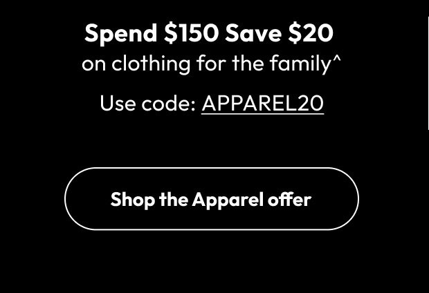 Spend $150 Save $20 on clothing for the family^