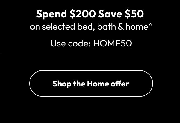 Spend $200 Save $50 on selected bed, bath & home^