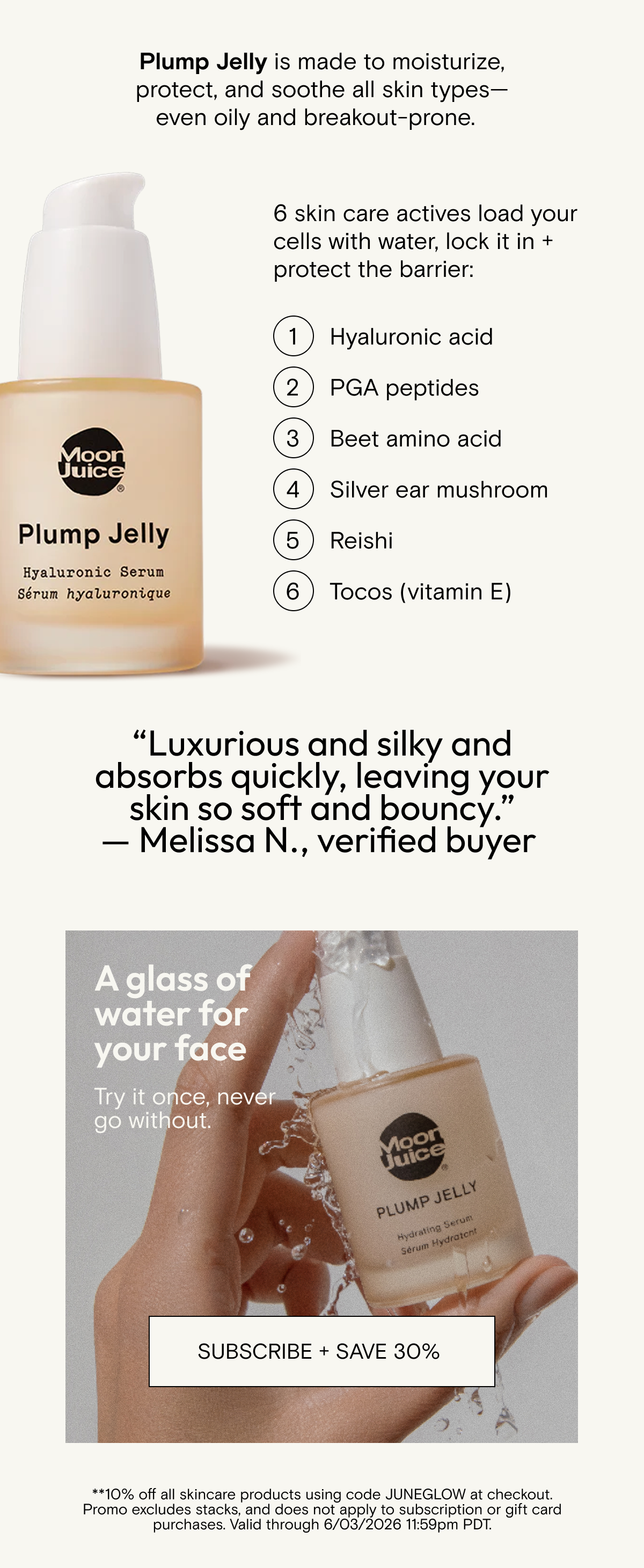 Plump Jelly is made to moisturize, protect, and soothe all skin types—even oily and breakout-prone. A glass of water for your face  Try it once, never go without. 