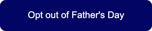 Opt out of Father's Day Button