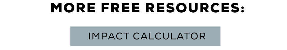 More Free Resources: Impact Calculator