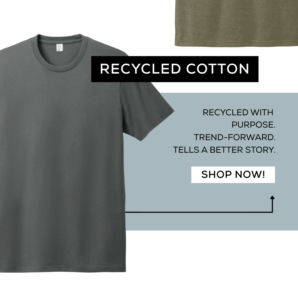 Recycled Cotton: RECYCLED WITH PURPOSE. TREND-FORWARD. TELLS A BETTER STORY. Shop Now!