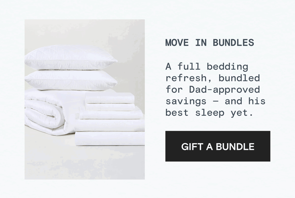 Move In Bundles - A full bedding  refresh, bundled for Dad-approved  savings — and his best sleep yet. |  GIFT A BUNDLE