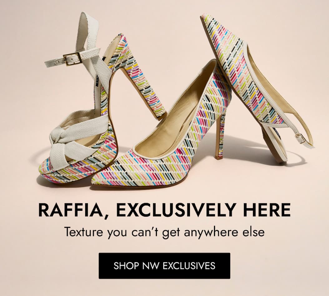 raffia, exclusively here Texture you can’t get anywhere else SHOP NW EXCLUSIVES