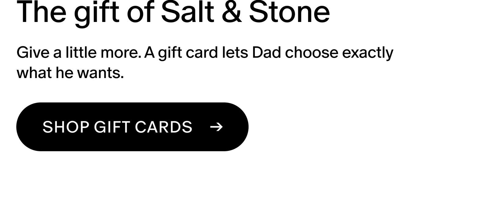 Give a little more. A gift card lets Dad choose exactly  what he wants. 