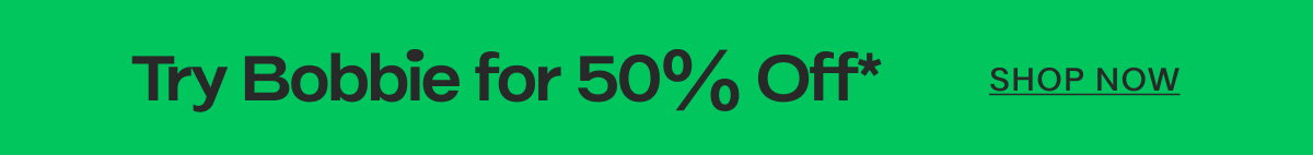 Try Bobbie for 50% Off** SHOP NOW
