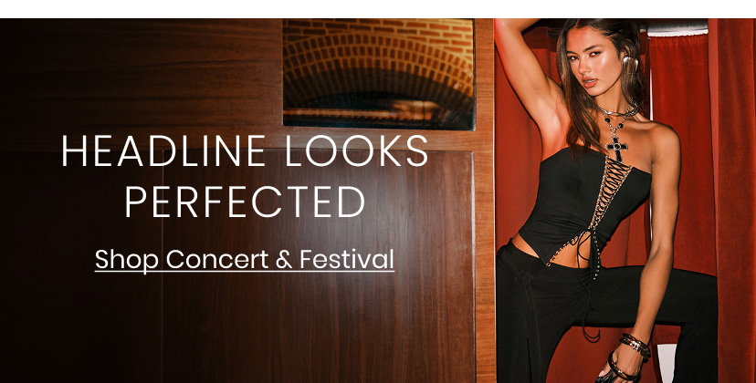 Headline Looks Perfected. Shop New Concert & Festival