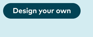 Design your own