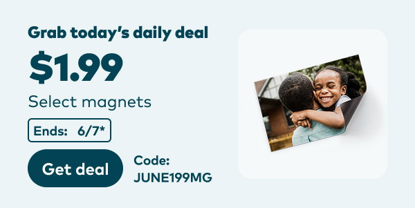 Grab today's daily deal. $1.99 select magnets. Code: JUNE199MG. Ends: 6/7, see site for details. Get deal.