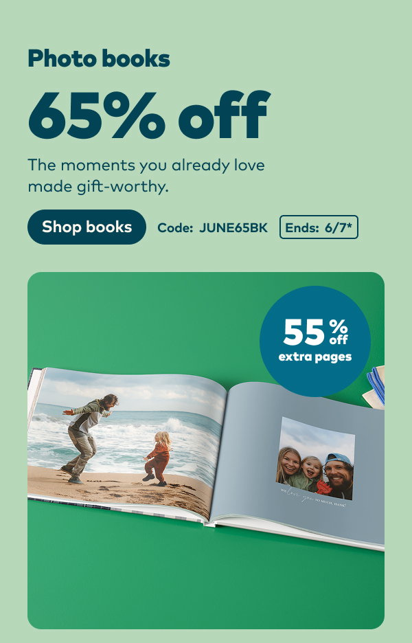 Photo books 65% off. Code: JUNE65BK. Ends 6/7, see site for details. Shop books.