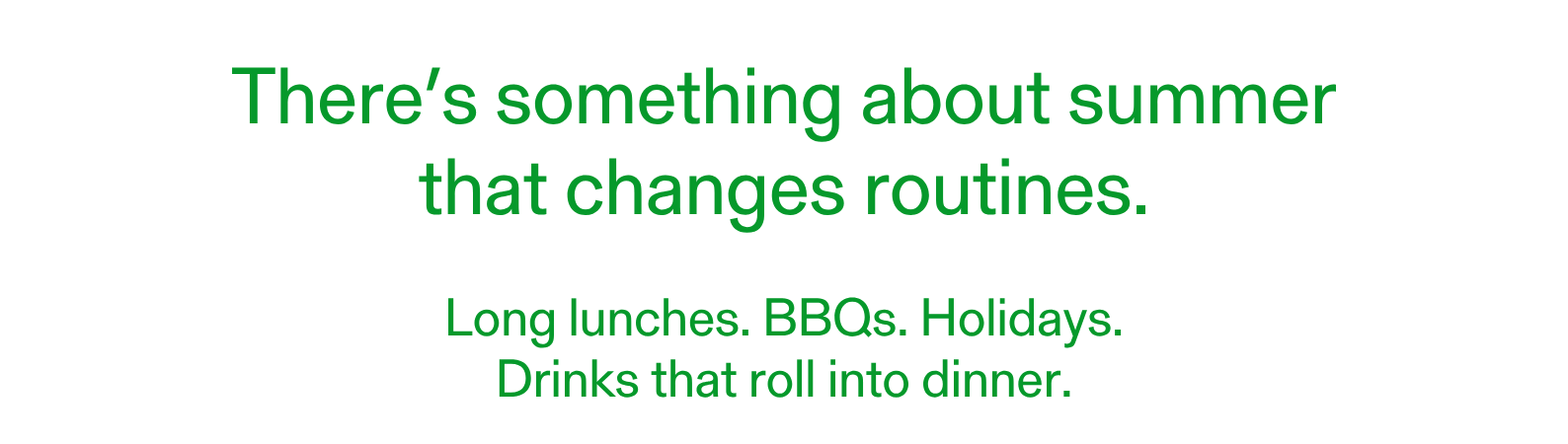 There’s something about summer that changes routines.