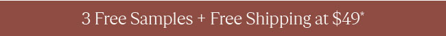 3 FREE SAMPLES + FREE SHIPPING AT $49