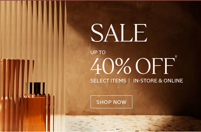 SALE | UP TO 40% OFF | FULL-PRICED PRODUCTS | IN-STORE & ONLINE† | SHOP NOW