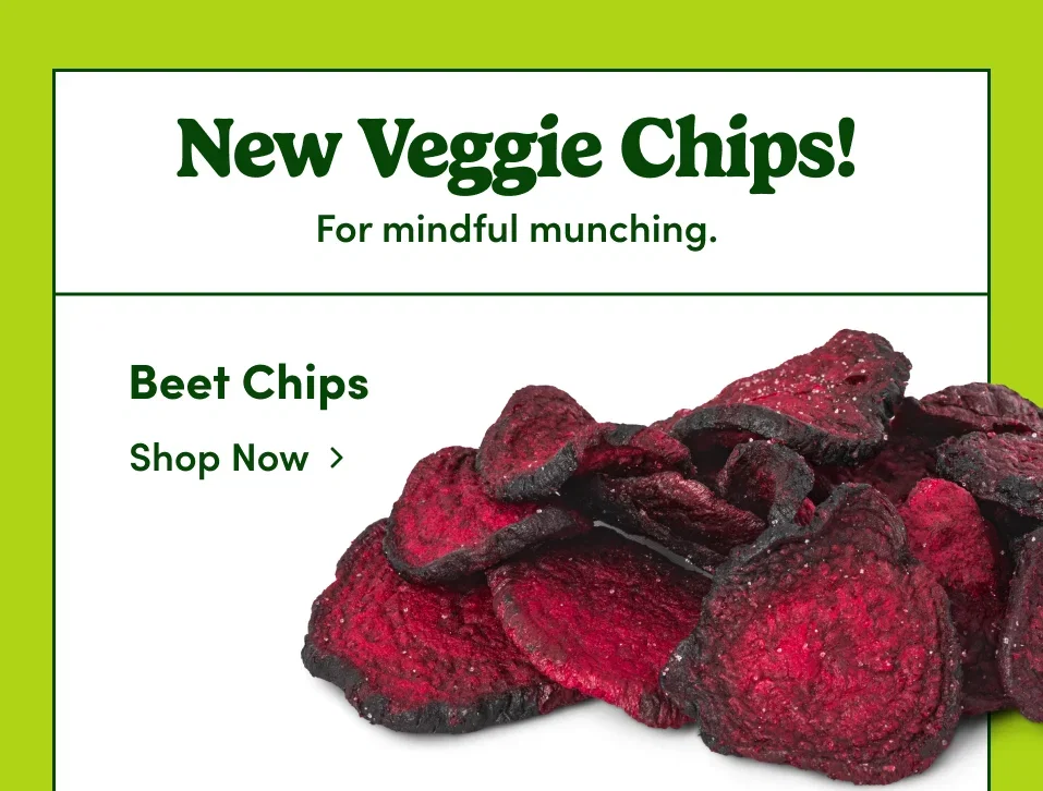 New Veggie Chips! For mindful munching. Beet Chips. Shop now. 