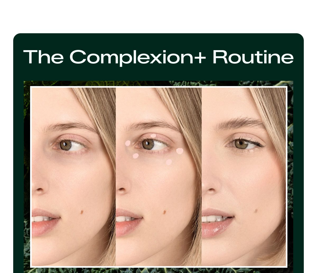 Steps of the Complexion+ routine with a model demonstrating application on her face.