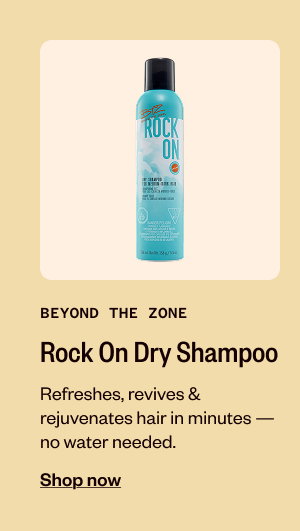 BEYOND THE ZONE ROCK ON DRY SHAMPOO- SHOP NOW