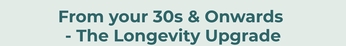 The longevity upgrade