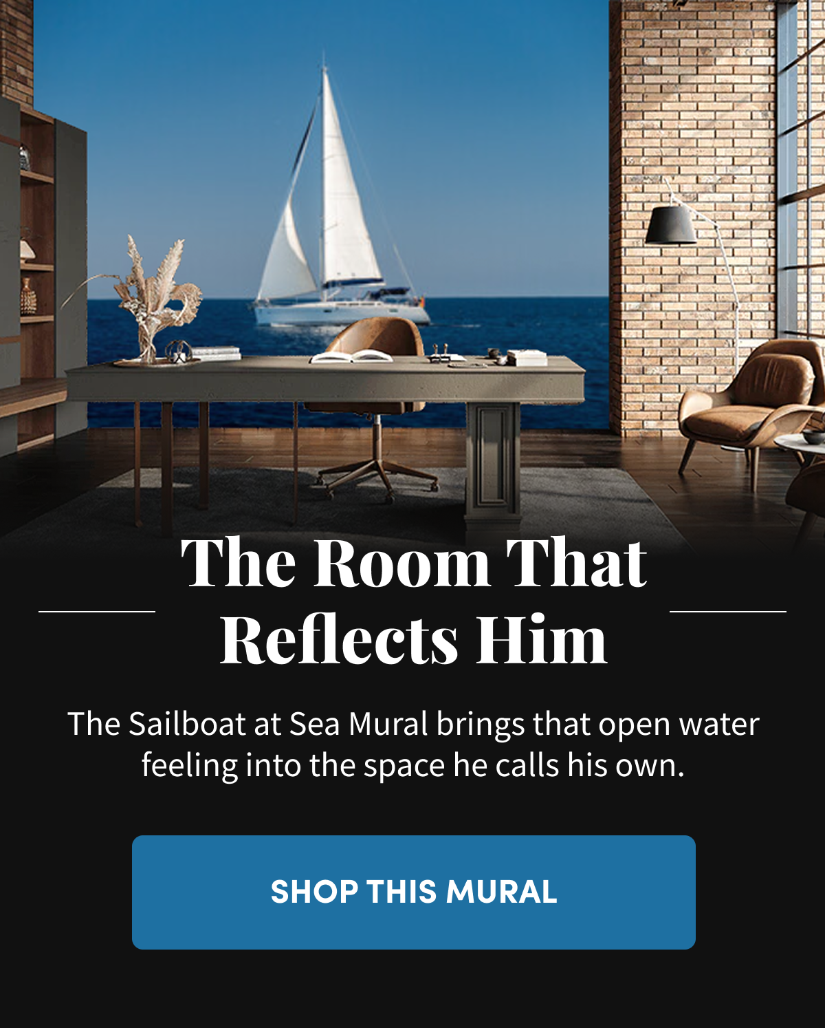 The Room That Reflects Him. The Sailboat at Sea Mural brings that open water feeling into the space he calls his own. Shop This Mural.