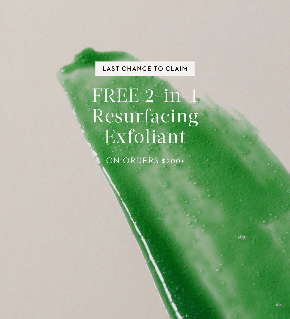 receive a free 2-in-1 resurfacing exfoliant when you spend $200+