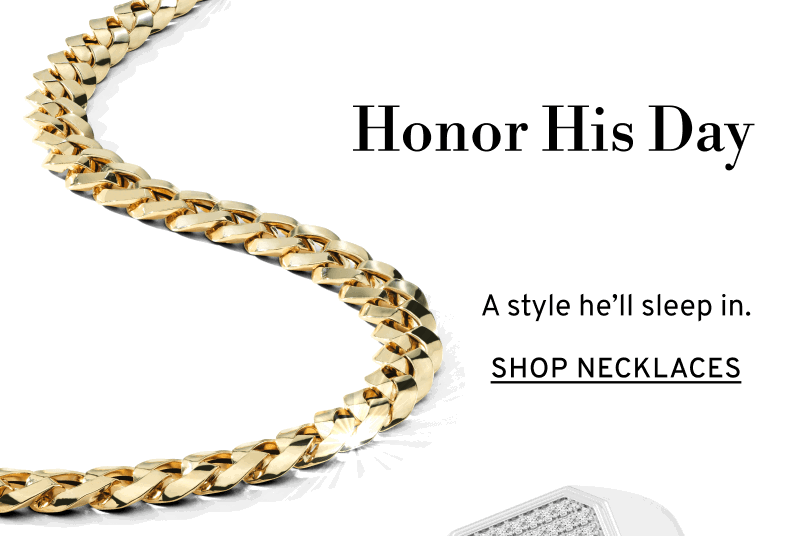Gold chain necklace. Honor His Day. A style he’ll sleep in. Click to Shop Necklaces